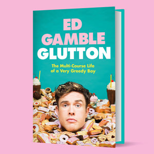 SIGNED Copy of Ed Gamble Glutton - The Multi-Course Life of a Very Greedy Boy - Hardback